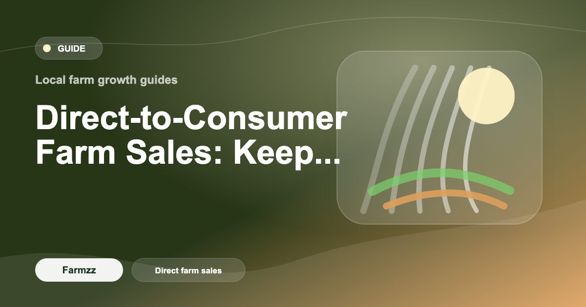 Direct-to-Consumer Farm Sales: Keep 70-90% Margins [2026]