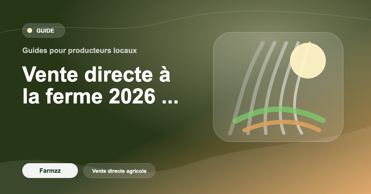 Vente directe à la ferme 2026 : garder 70-90% de marge